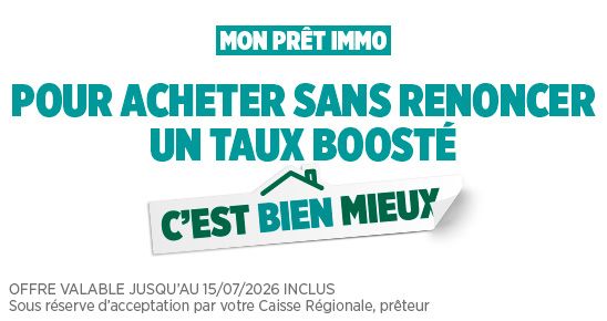 Offre valable jusqu'au 15/07/2026 inclus. Sous réserve d'acceptation par votre Caisse Régionale.
